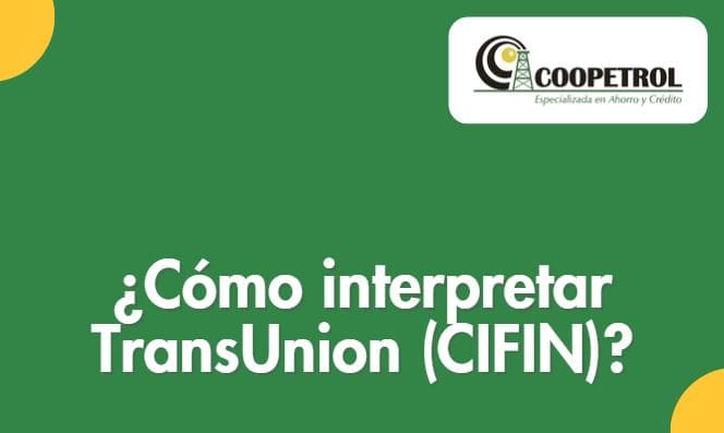 ¿Cómo interpretar TransUnion (CIFIN)? Coopetrol
